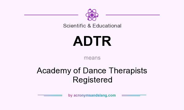 What does ADTR mean? It stands for Academy of Dance Therapists Registered