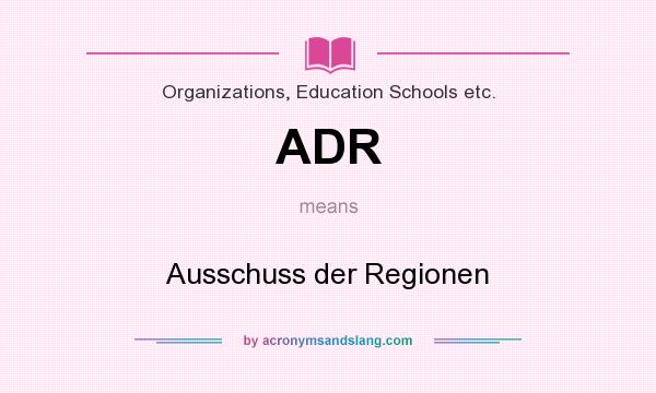 What does ADR mean? It stands for Ausschuss der Regionen