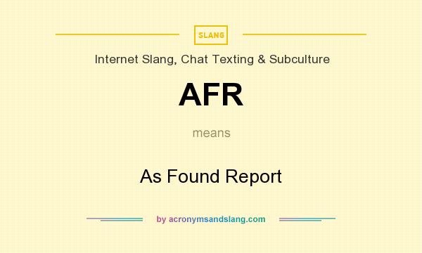What does AFR mean? It stands for As Found Report