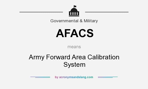 What does AFACS mean? It stands for Army Forward Area Calibration System