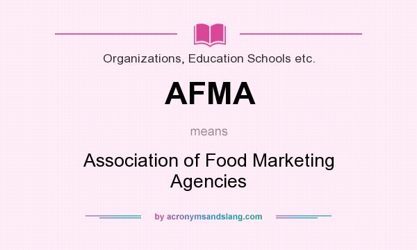 What does AFMA mean? It stands for Association of Food Marketing Agencies