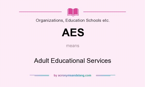 What does AES mean? It stands for Adult Educational Services