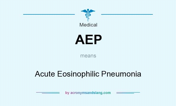 What does AEP mean? It stands for Acute Eosinophilic Pneumonia