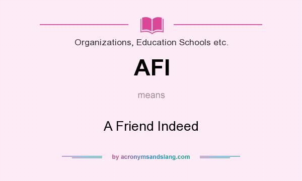 What does AFI mean? It stands for A Friend Indeed