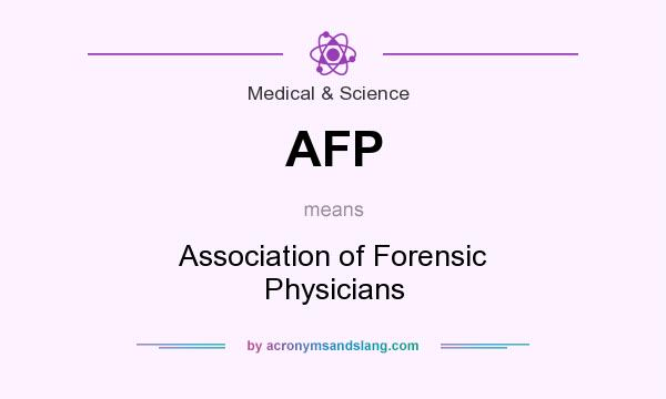 What does AFP mean? It stands for Association of Forensic Physicians