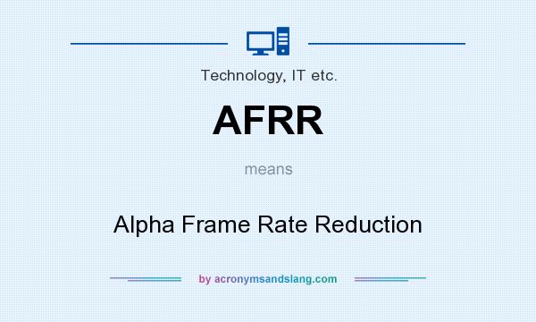 What does AFRR mean? It stands for Alpha Frame Rate Reduction