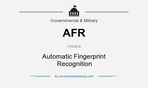 What does AFR mean? It stands for Automatic Fingerprint Recognition