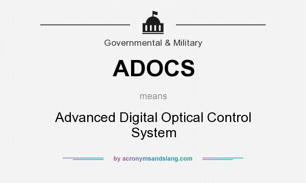 What does ADOCS mean? It stands for Advanced Digital Optical Control System
