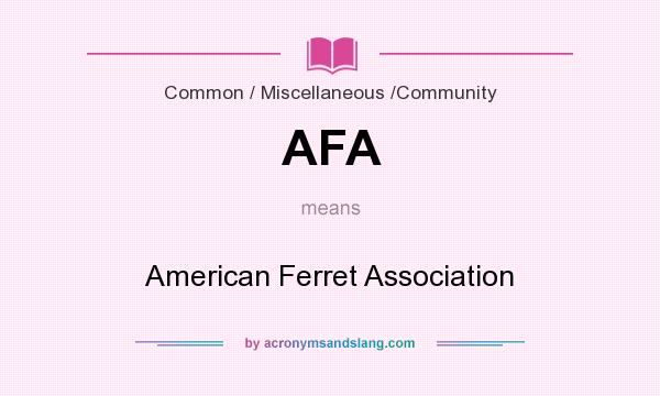 What does AFA mean? It stands for American Ferret Association