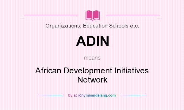 What does ADIN mean? It stands for African Development Initiatives Network