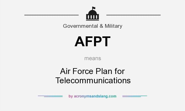 What does AFPT mean? It stands for Air Force Plan for Telecommunications