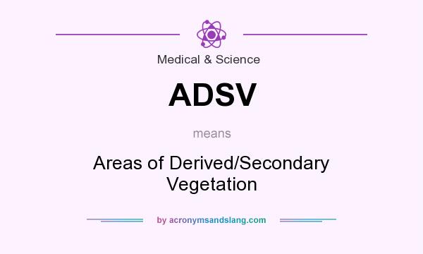 What does ADSV mean? It stands for Areas of Derived/Secondary Vegetation