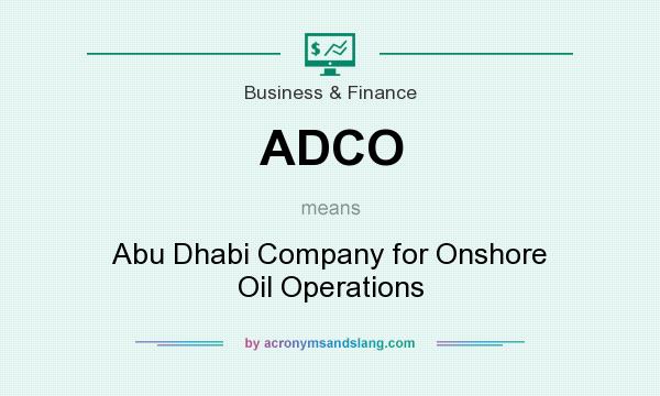 What does ADCO mean? It stands for Abu Dhabi Company for Onshore Oil Operations