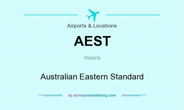 What does AEST mean? It stands for Australian Eastern Standard