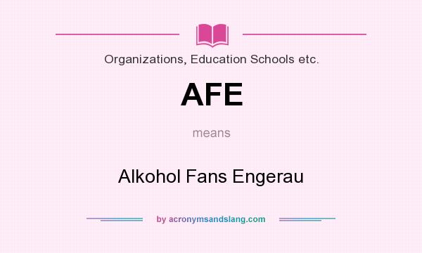 What does AFE mean? It stands for Alkohol Fans Engerau