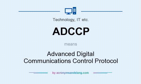 What does ADCCP mean? It stands for Advanced Digital Communications Control Protocol