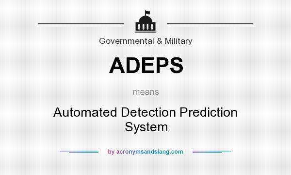 What does ADEPS mean? It stands for Automated Detection Prediction System