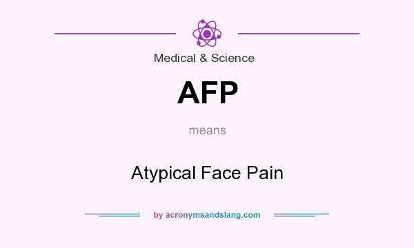 What does AFP mean? It stands for Atypical Face Pain
