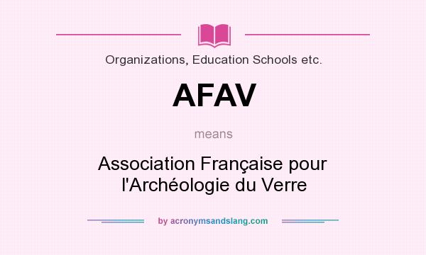 What does AFAV mean? It stands for Association Française pour l`Archéologie du Verre