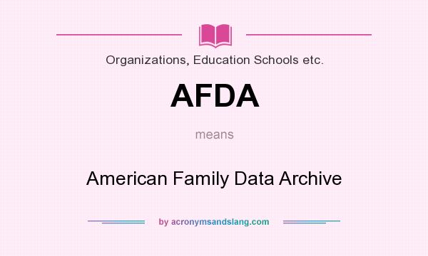 What does AFDA mean? It stands for American Family Data Archive