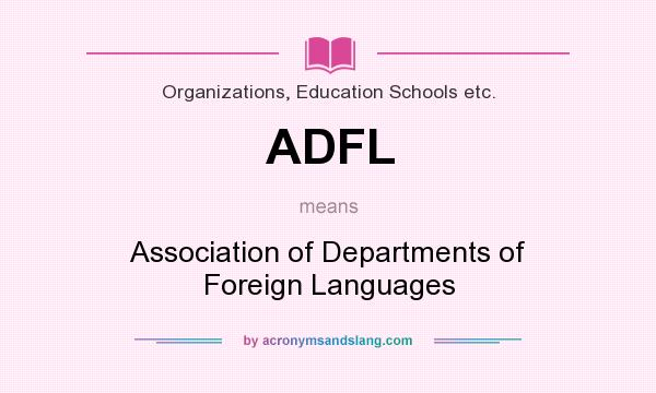 What does ADFL mean? It stands for Association of Departments of Foreign Languages