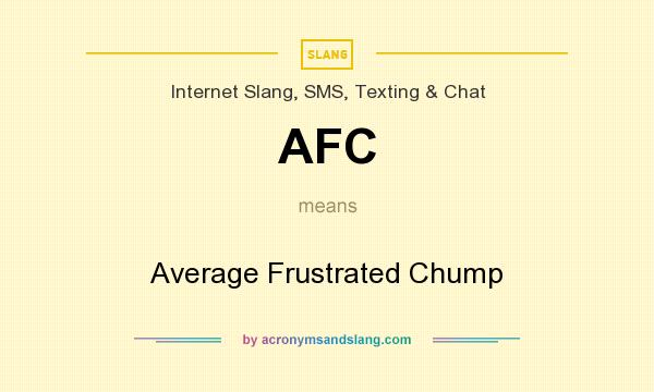 What does AFC mean? It stands for Average Frustrated Chump