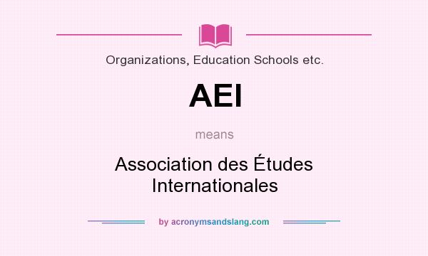 What does AEI mean? It stands for Association des Études Internationales