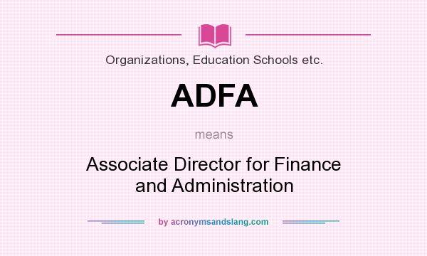 What does ADFA mean? It stands for Associate Director for Finance and Administration