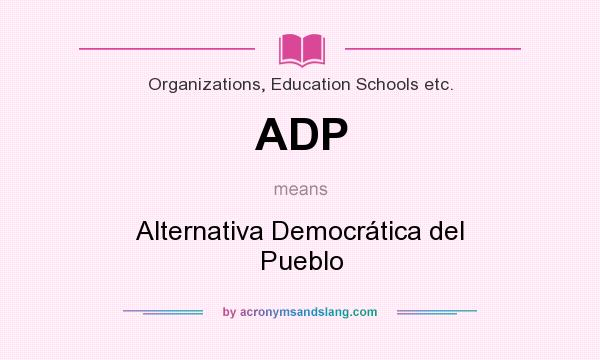 What does ADP mean? It stands for Alternativa Democrática del Pueblo