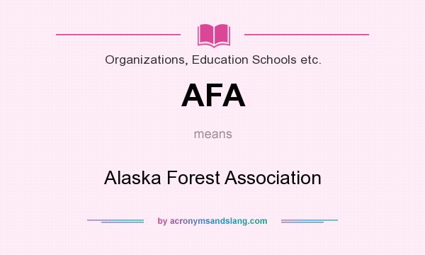 What does AFA mean? It stands for Alaska Forest Association