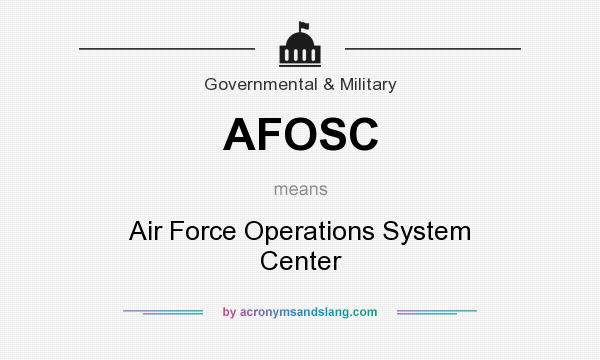 What does AFOSC mean? It stands for Air Force Operations System Center