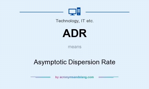 What does ADR mean? It stands for Asymptotic Dispersion Rate