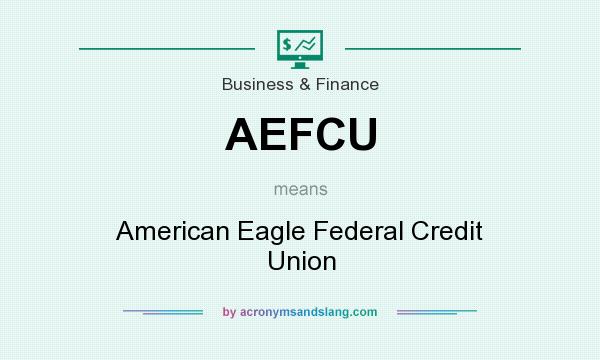 What does AEFCU mean? It stands for American Eagle Federal Credit Union