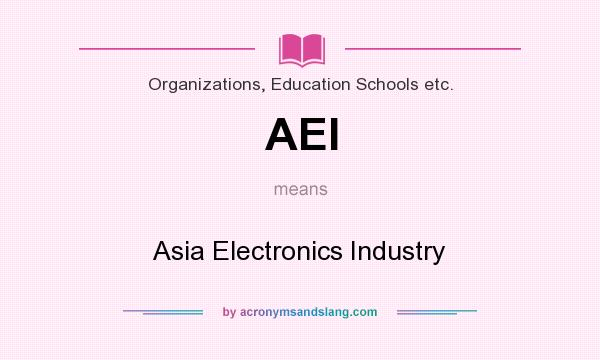 What does AEI mean? It stands for Asia Electronics Industry