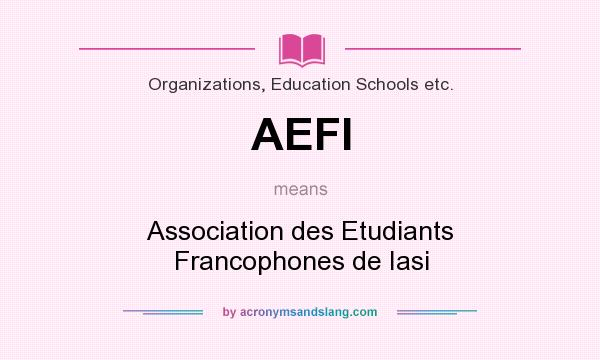 What does AEFI mean? It stands for Association des Etudiants Francophones de Iasi