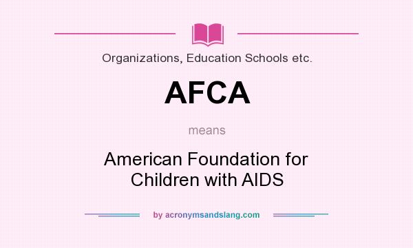 What does AFCA mean? It stands for American Foundation for Children with AIDS