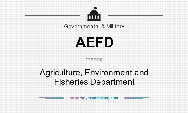 What does AEFD mean? It stands for Agriculture, Environment and Fisheries Department