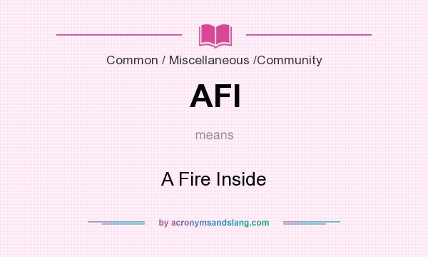 What does AFI mean? It stands for A Fire Inside