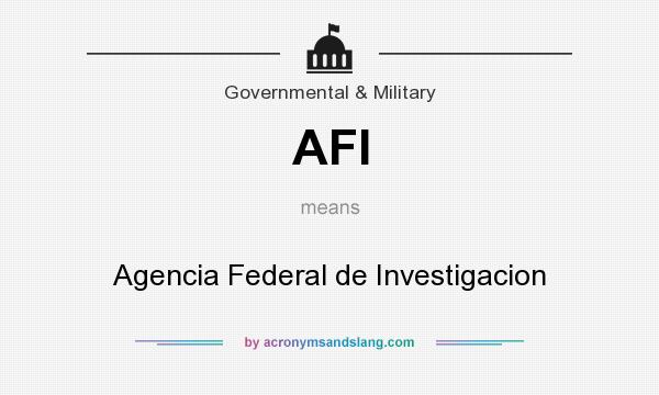 What does AFI mean? It stands for Agencia Federal de Investigacion