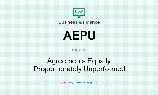 What does AEPU mean? It stands for Agreements Equally Proportionately Unperformed