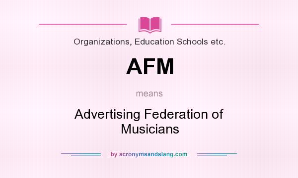 What does AFM mean? It stands for Advertising Federation of Musicians