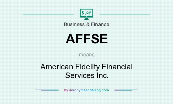 What does AFFSE mean? It stands for American Fidelity Financial Services Inc.