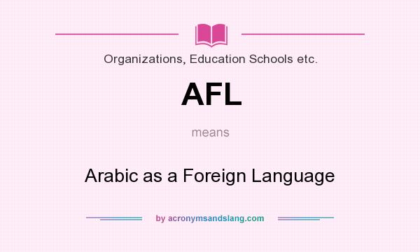 What does AFL mean? It stands for Arabic as a Foreign Language