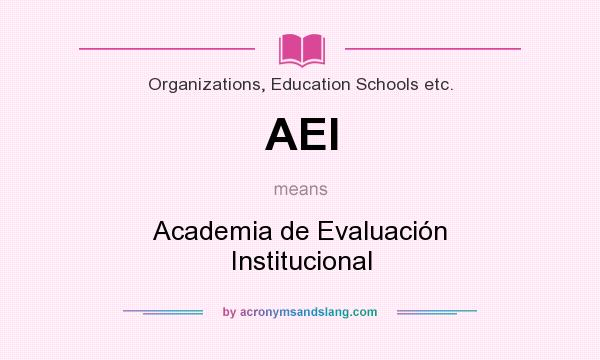 What does AEI mean? It stands for Academia de Evaluación Institucional