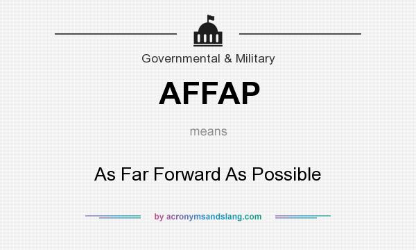 What does AFFAP mean? It stands for As Far Forward As Possible