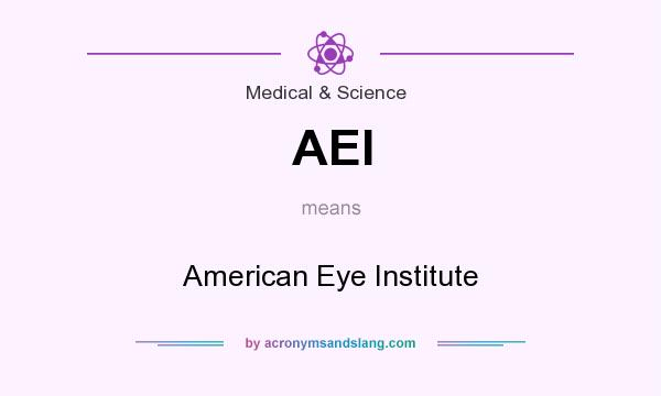 What does AEI mean? It stands for American Eye Institute