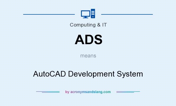 What does ADS mean? It stands for AutoCAD Development System