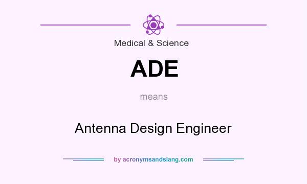 What does ADE mean? It stands for Antenna Design Engineer