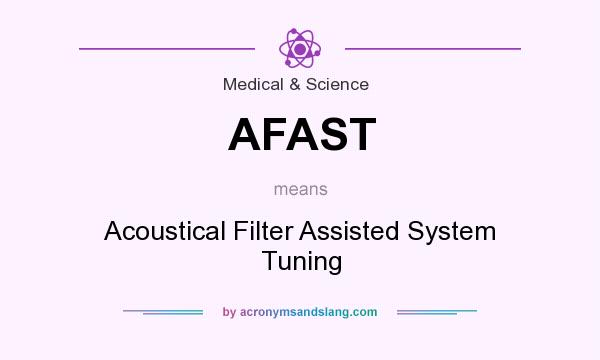 What does AFAST mean? It stands for Acoustical Filter Assisted System Tuning