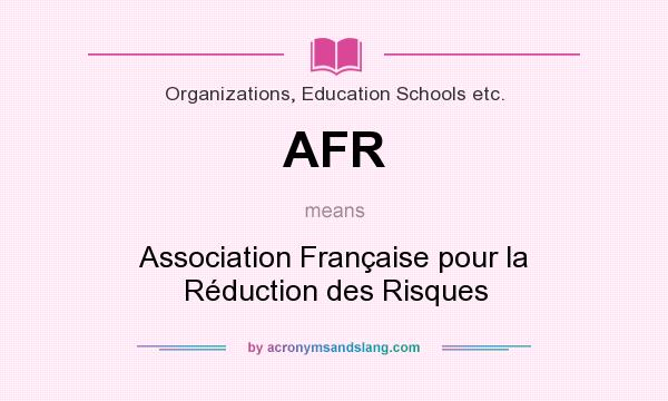 What does AFR mean? It stands for Association Française pour la Réduction des Risques